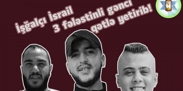 Sionistlər daha 3 müsəlman gənci qətlə yetirdi
