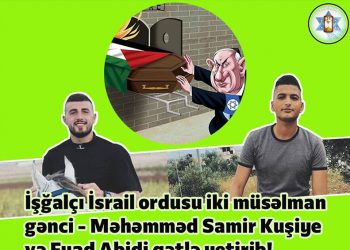 Sionist rejim daha iki müsəlman gənci şəhid etdi…
