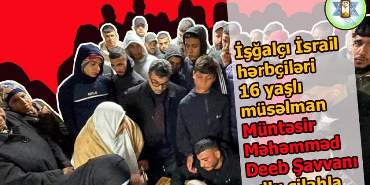 Sionistlər yetkinlik yaşına çatmayan uşağı qətlə yetirdi