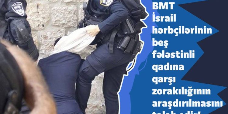 BMT İsrailin qadınlara qarşı cinayətlərini araşdıracaq!
