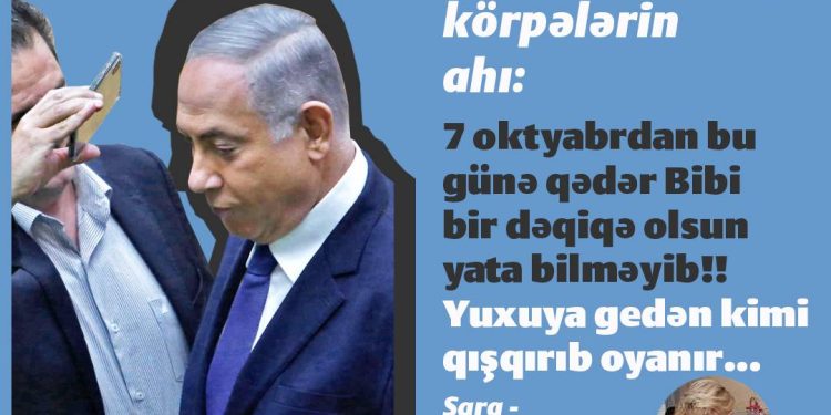 Cinayətkar Netanyahunun yuxusu ərşə çəkilib!
