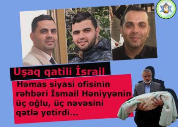 İsmail Həniyyənin üç oğlu və üç nəvəsi şəhadət mərtəbəsinə ucaldı!